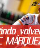 Marc MÁRQUEZ volverá cuando pueda ASUMIR RIESGOS