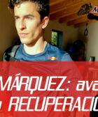 MARC MÁRQUEZ muestra los AVANCES de su RECUPERACIÓN