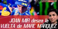 Joan Mir desea la vuelta de Marc Márquez